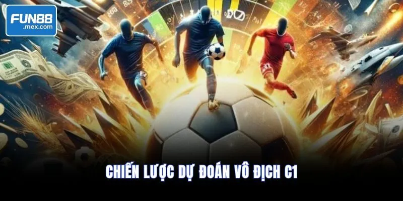 Dự đoán vô địch C1 2026 | Phân tích tỷ lệ kèo và ứng viên sáng giá 3 Chiến lược dự đoán vô địch C1