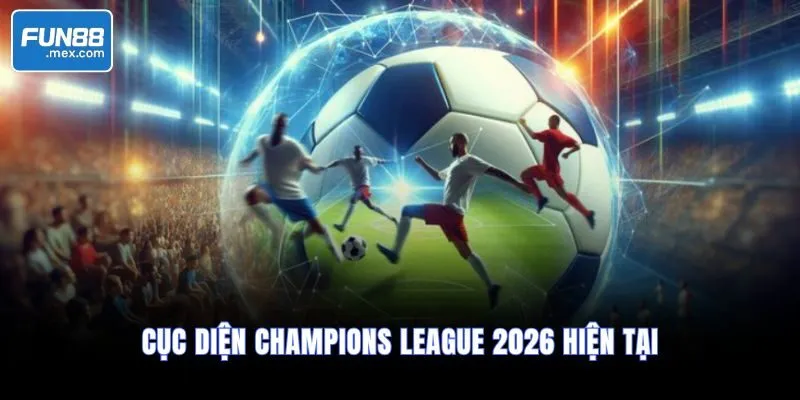 Dự đoán vô địch C1 2026 | Phân tích tỷ lệ kèo và ứng viên sáng giá 1 Cục diện Champions League 2026 hiện tại